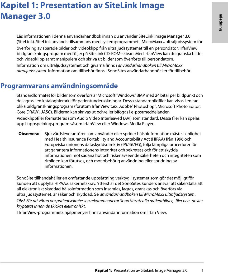 IrfanView bildgranskningsprogram medföljer på SiteLink CD-ROM-skivan. Med IrfanView kan du granska bilder och videoklipp samt manipulera och skriva ut bilder som överförts till persondatorn.