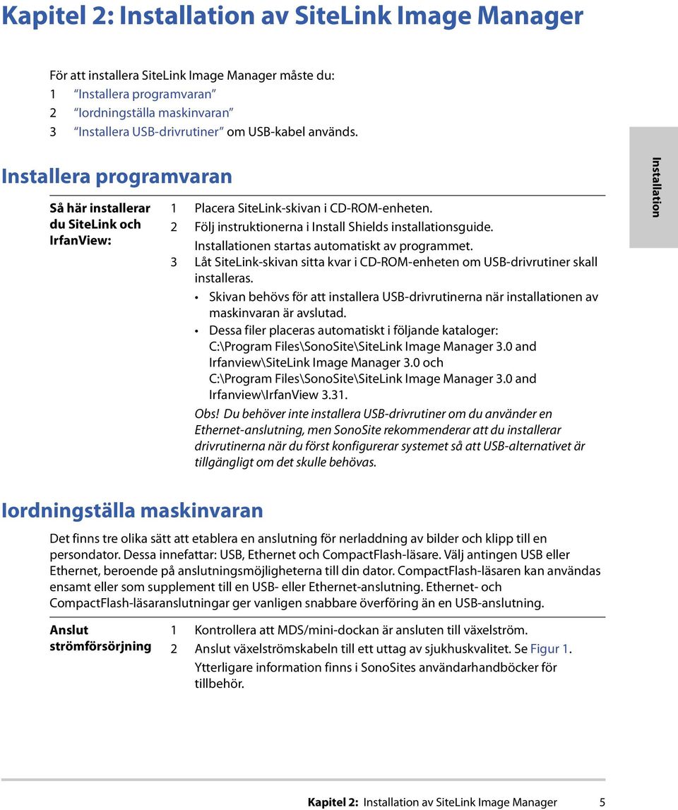 Installationen startas automatiskt av programmet. 3 Låt SiteLink-skivan sitta kvar i CD-ROM-enheten om USB-drivrutiner skall installeras.