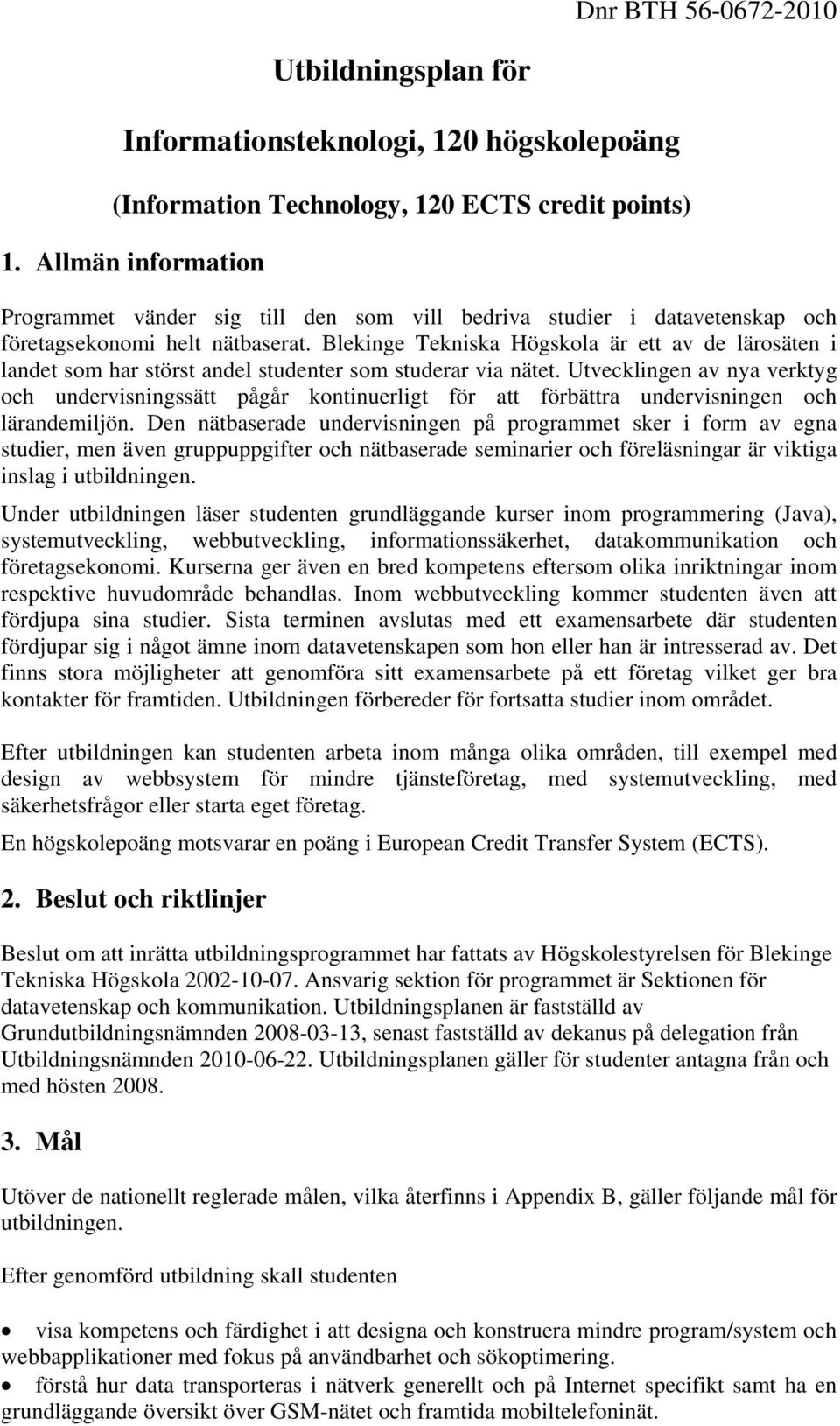 Blekinge Tekniska Högskola är ett av de lärosäten i landet som har störst andel studenter som studerar via nätet.