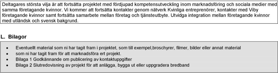 Utvidga integration mellan företagande kvinnor med utländsk och svensk bakgrund. L.