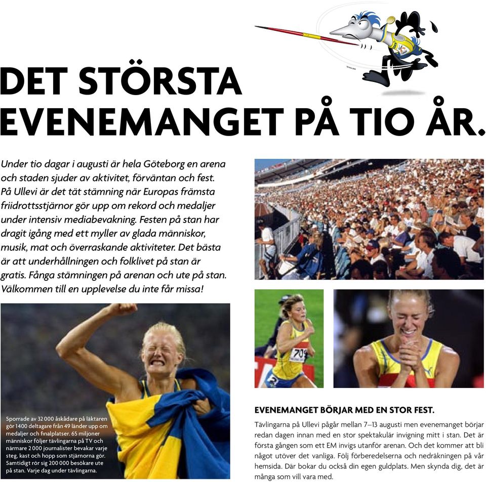 Festen på stan har dragit igång med ett myller av glada människor, musik, mat och överraskande aktiviteter. Det bästa är att underhållningen och folklivet på stan är gratis.