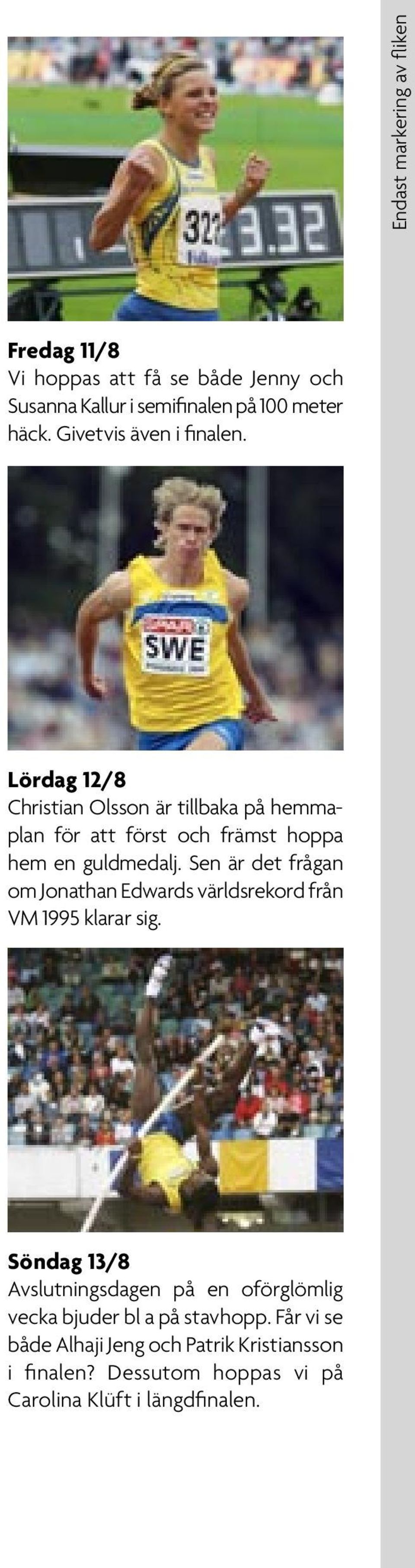 Sen är det frågan om Jonathan Edwards världsrekord från VM 995 klarar sig.