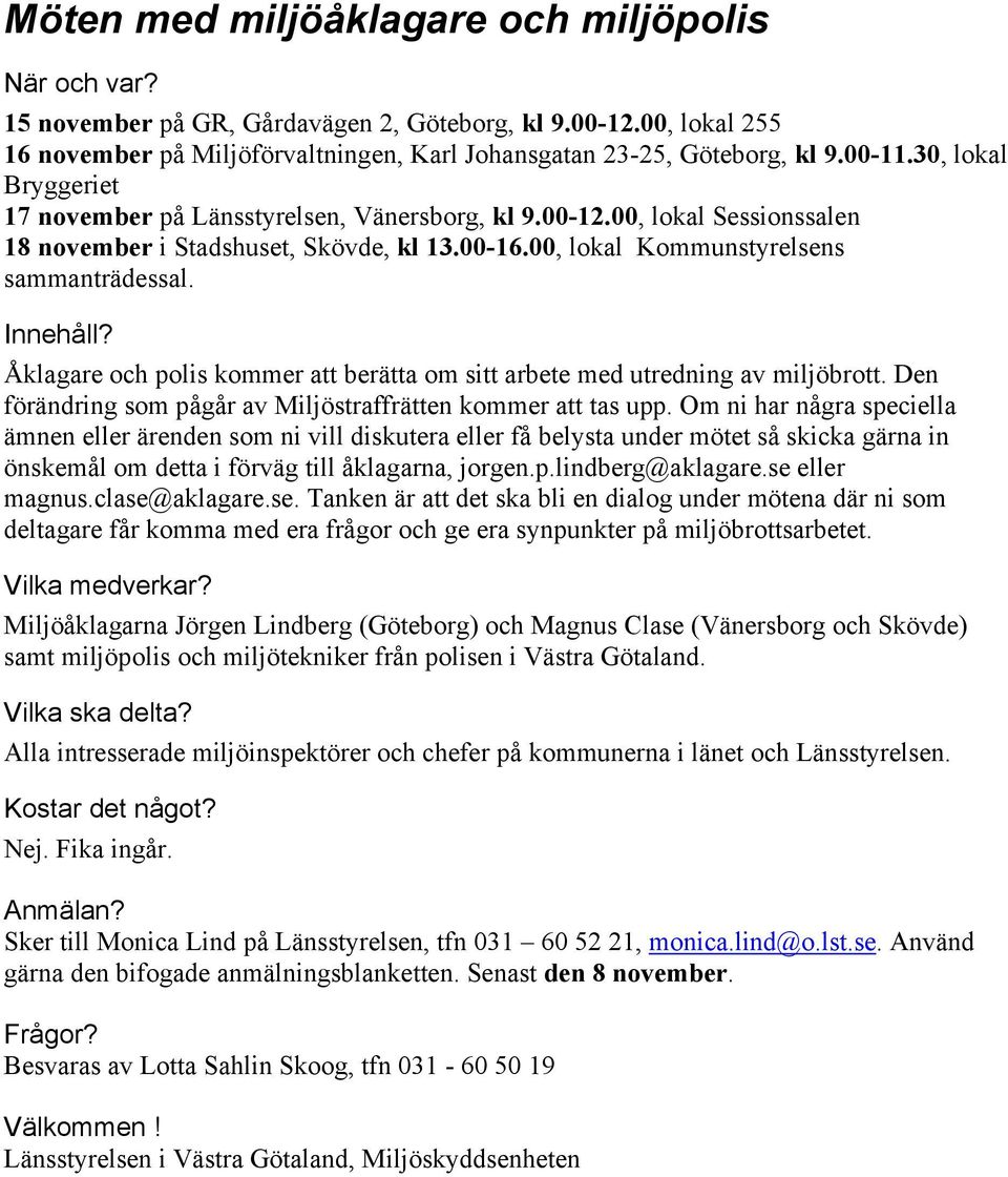 Åklagare och polis kommer att berätta om sitt arbete med utredning av miljöbrott. Den förändring som pågår av Miljöstraffrätten kommer att tas upp.