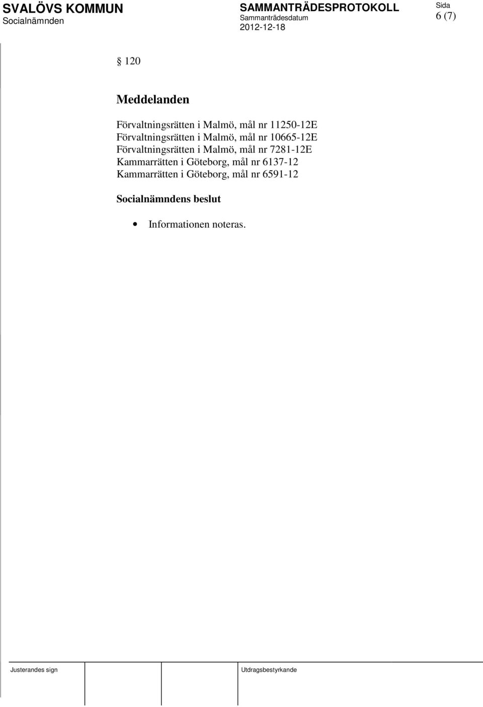 Förvaltningsrätten i Malmö, mål nr 7281-12E Kammarrätten i