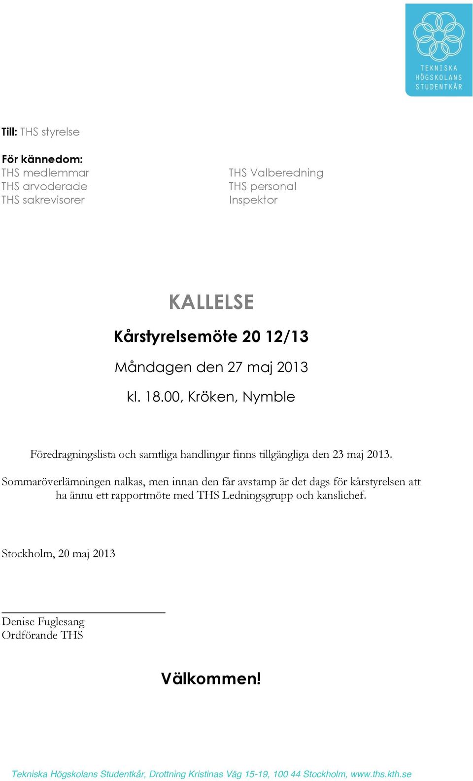 00, Kröken, Nymble Föredragningslista och samtliga handlingar finns tillgängliga den 23 maj 2013.
