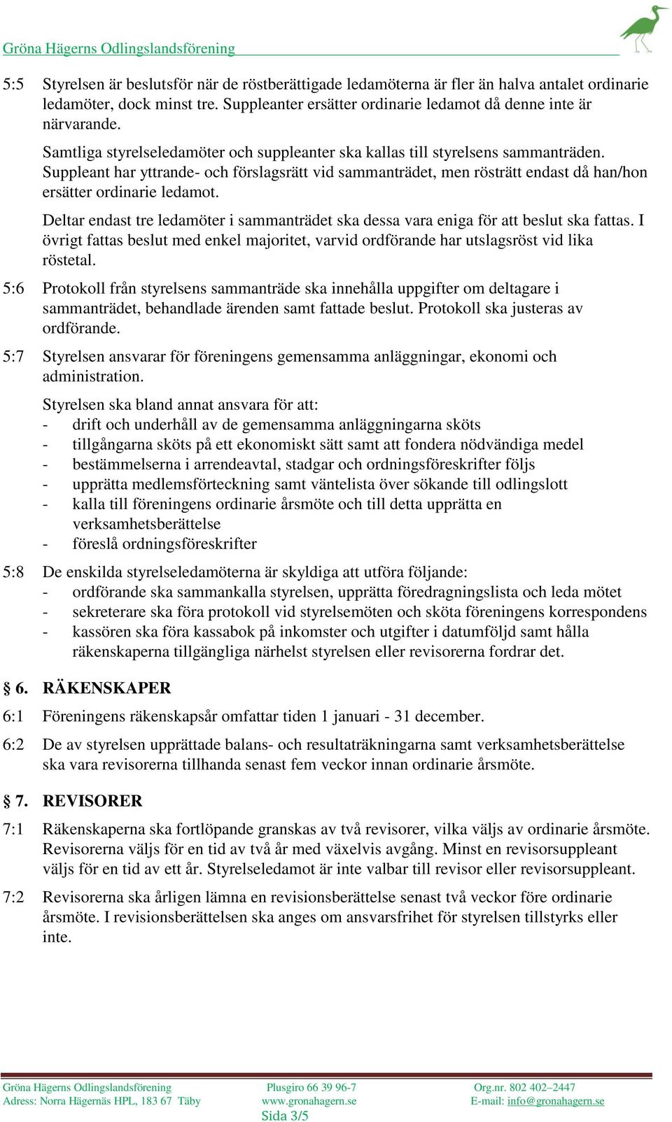 Suppleant har yttrande- och förslagsrätt vid sammanträdet, men rösträtt endast då han/hon ersätter ordinarie ledamot.