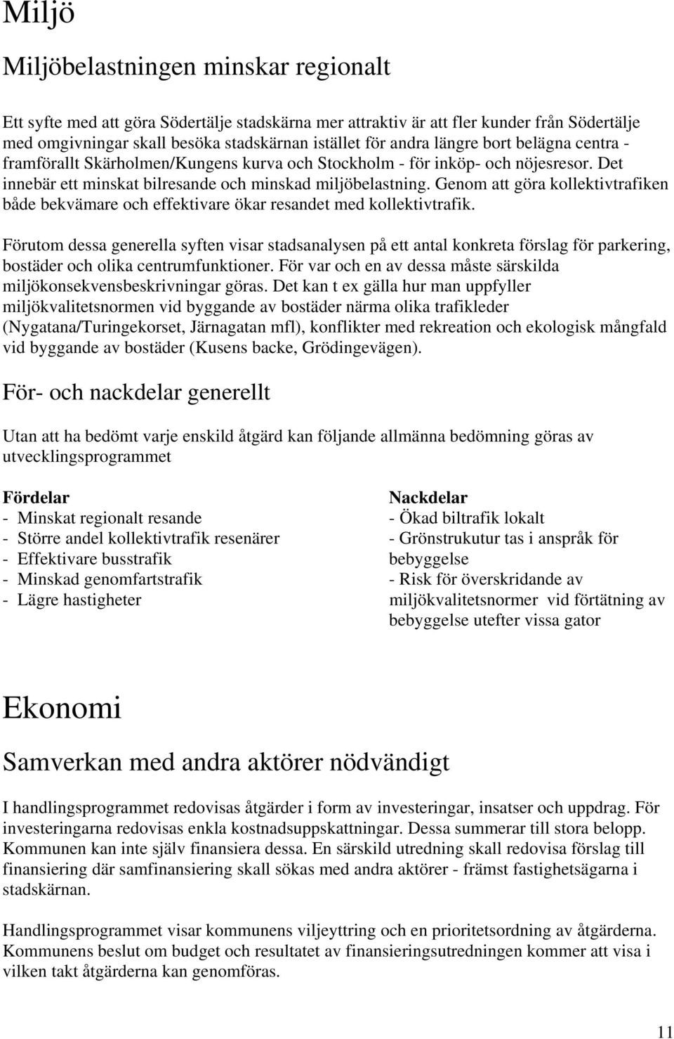 Genom att göra kollektivtrafiken både bekvämare och effektivare ökar resandet med kollektivtrafik.