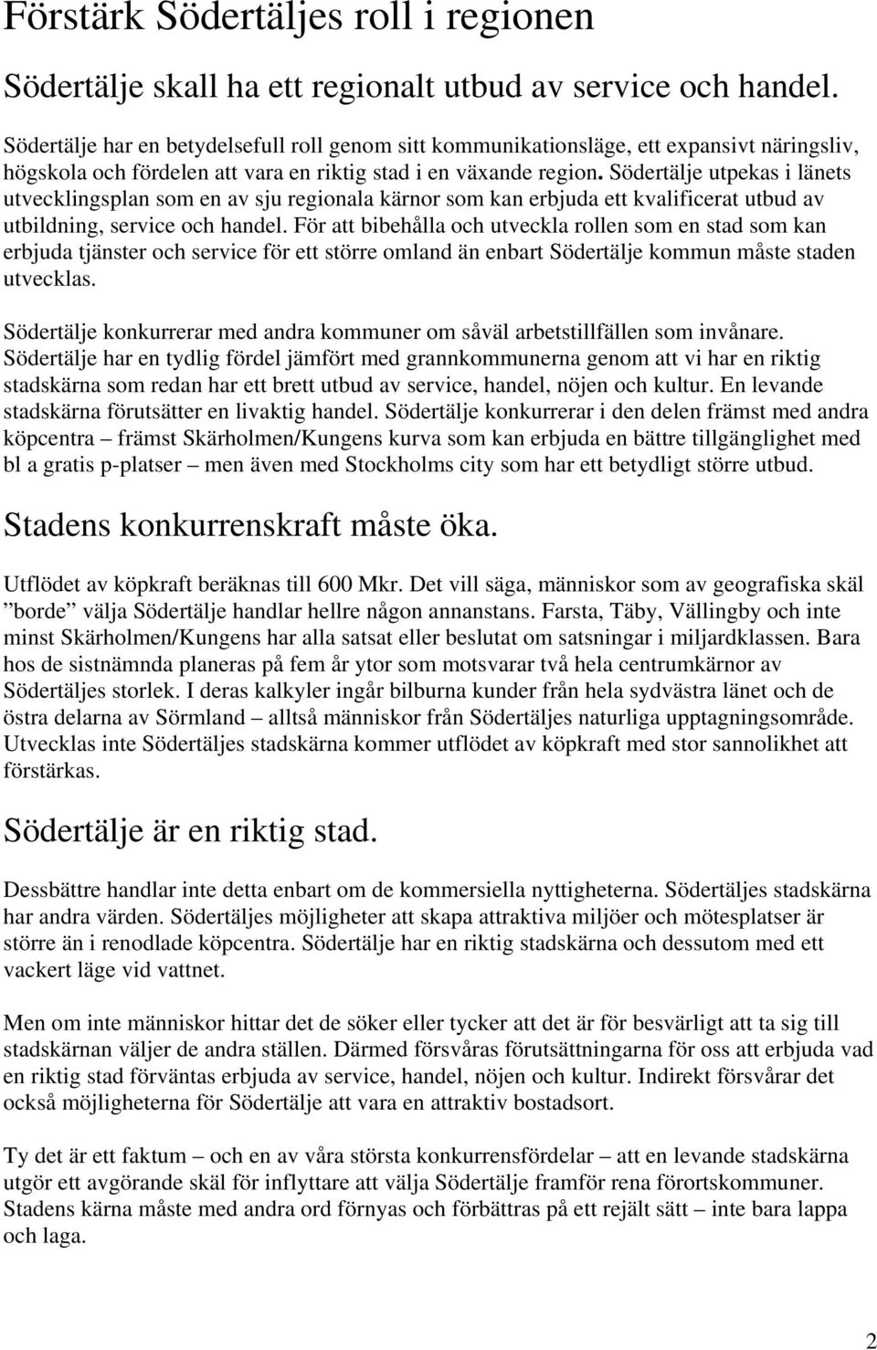 Södertälje utpekas i länets utvecklingsplan som en av sju regionala kärnor som kan erbjuda ett kvalificerat utbud av utbildning, service och handel.