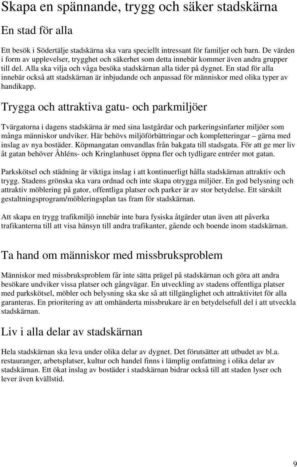 En stad för alla innebär också att stadskärnan är inbjudande och anpassad för människor med olika typer av handikapp.