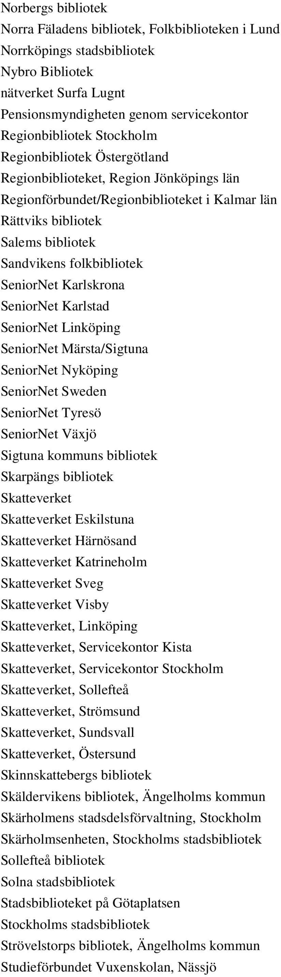 SeniorNet Karlstad SeniorNet Linköping SeniorNet Märsta/Sigtuna SeniorNet Nyköping SeniorNet Sweden SeniorNet Tyresö SeniorNet Växjö Sigtuna kommuns bibliotek Skarpängs bibliotek Skatteverket