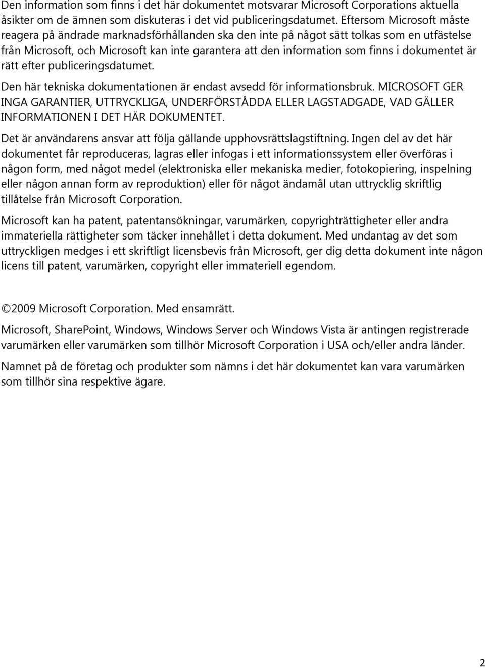 dokumentet är rätt efter publiceringsdatumet. Den här tekniska dokumentationen är endast avsedd för informationsbruk.