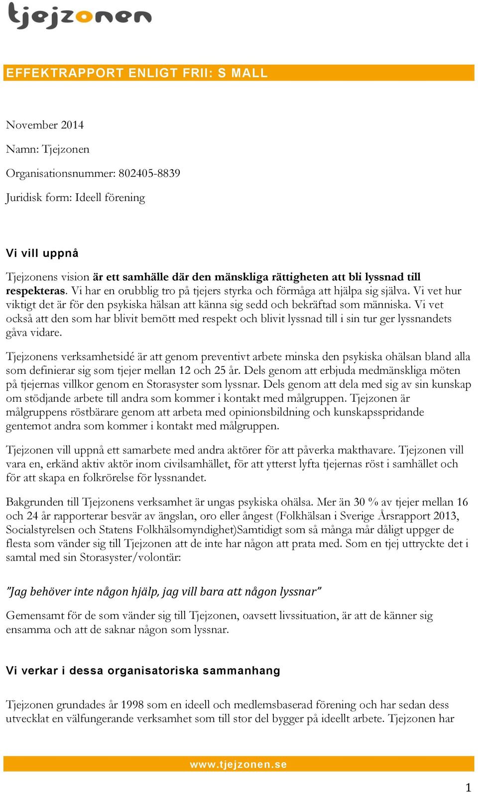 Vi vet hur viktigt det är för den psykiska hälsan att känna sig sedd och bekräftad som människa.