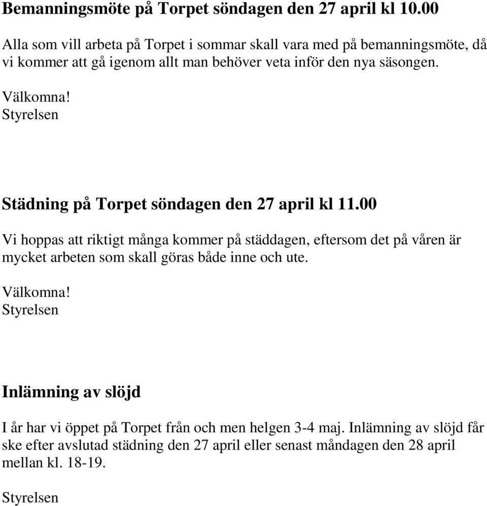 Välkomna! Styrelsen Städning på Torpet söndagen den 27 april kl 11.