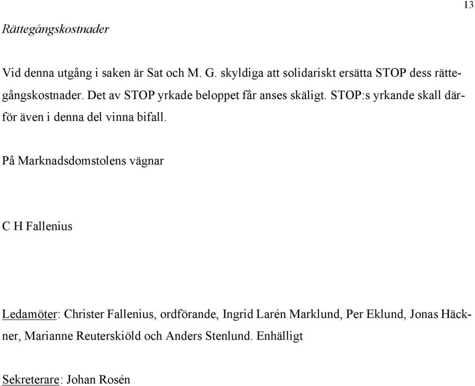 STOP:s yrkande skall därför även i denna del vinna bifall.