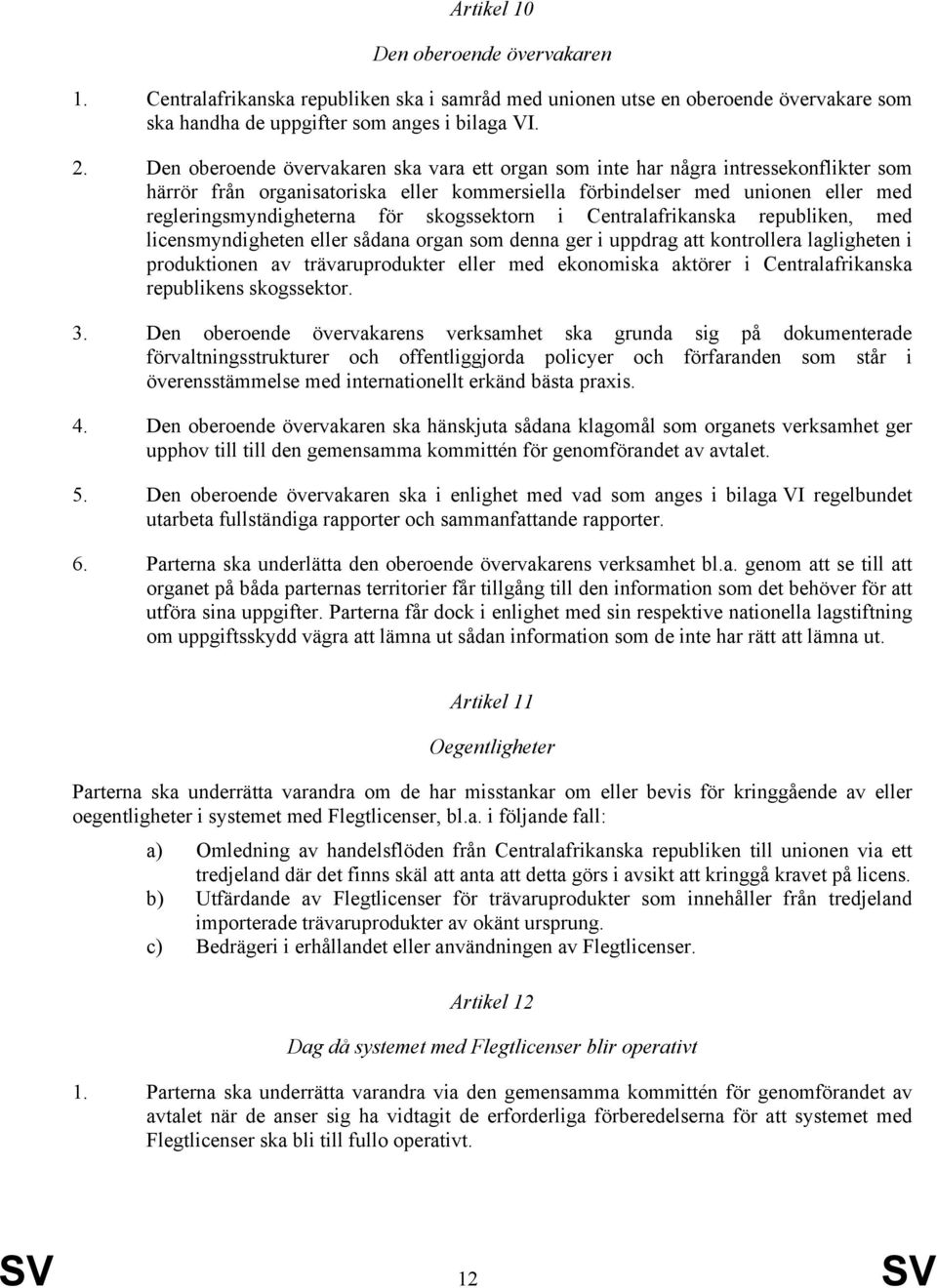 skogssektorn i Centralafrikanska republiken, med licensmyndigheten eller sådana organ som denna ger i uppdrag att kontrollera lagligheten i produktionen av trävaruprodukter eller med ekonomiska
