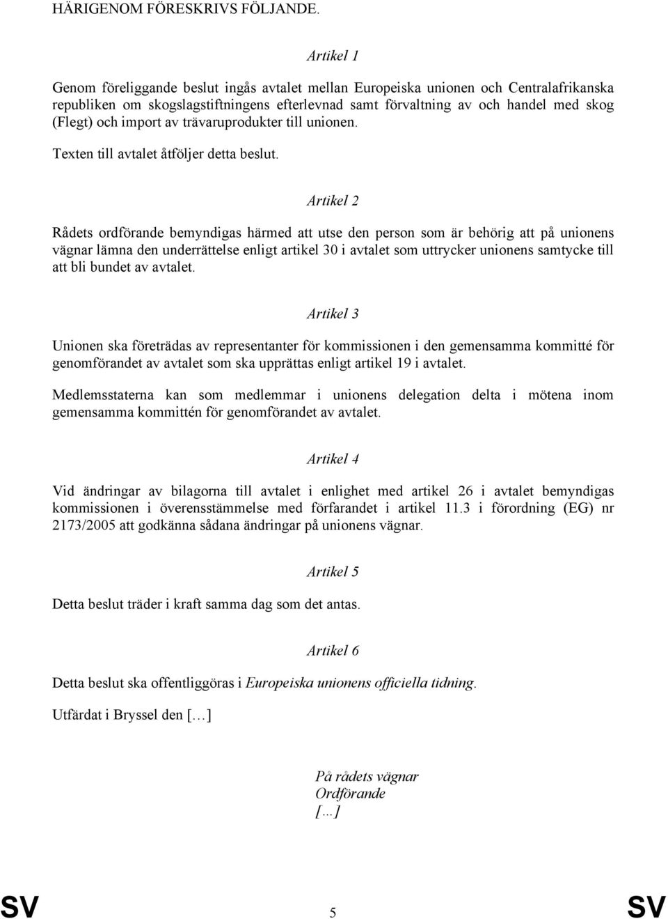 import av trävaruprodukter till unionen. Texten till avtalet åtföljer detta beslut.