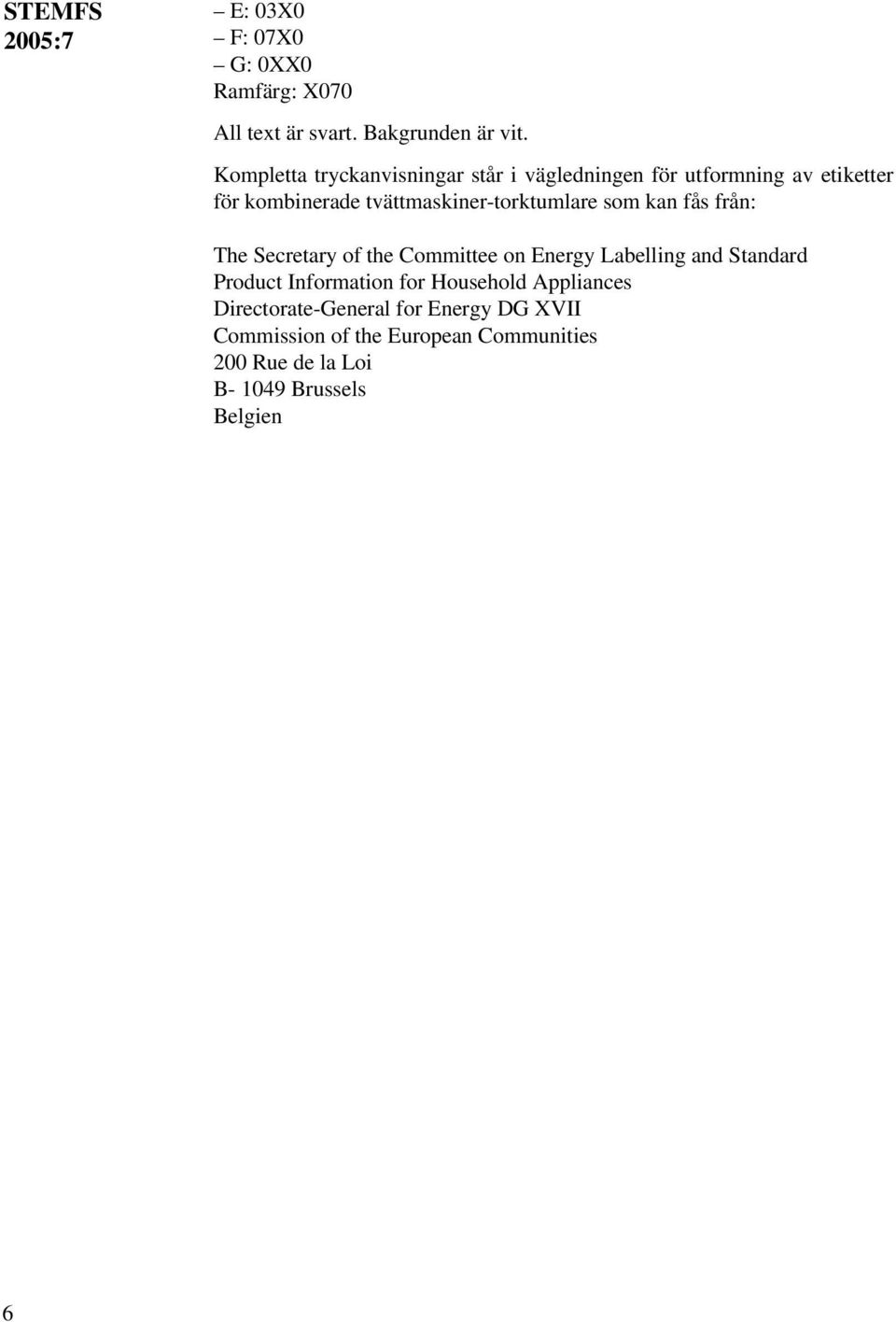 tvättmaskiner-torktumlare som kan fås från: The Secretary of the Committee on Energy Labelling and Standard