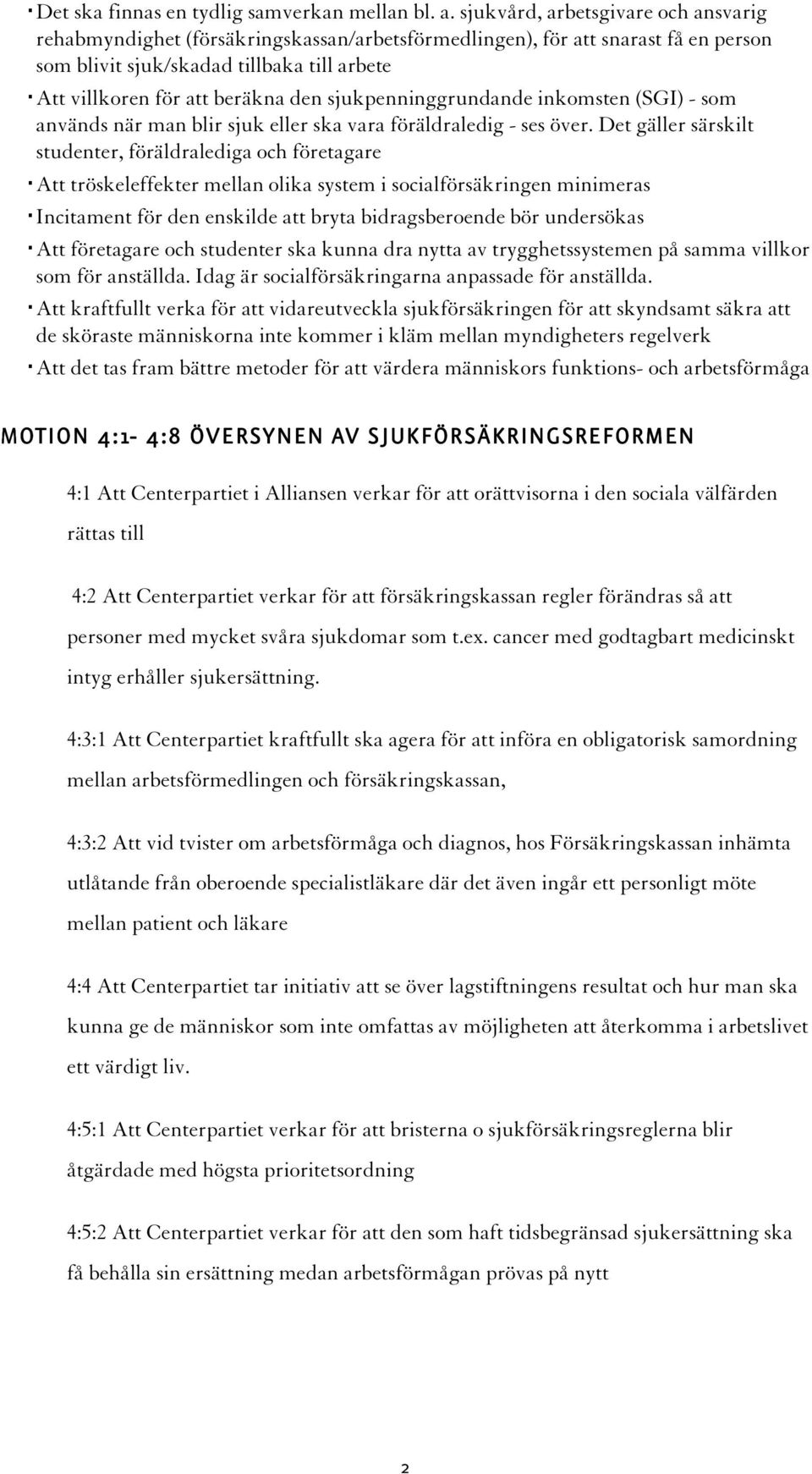 sjukpenninggrundande inkomsten (SGI) - som används när man blir sjuk eller ska vara föräldraledig - ses över.