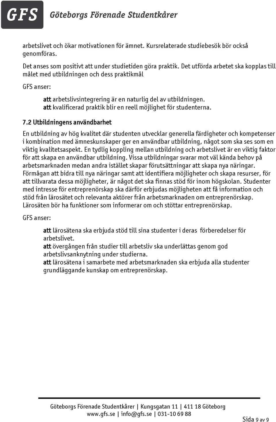 att kvalificerad praktik blir en reell möjlighet för studenterna. 7.