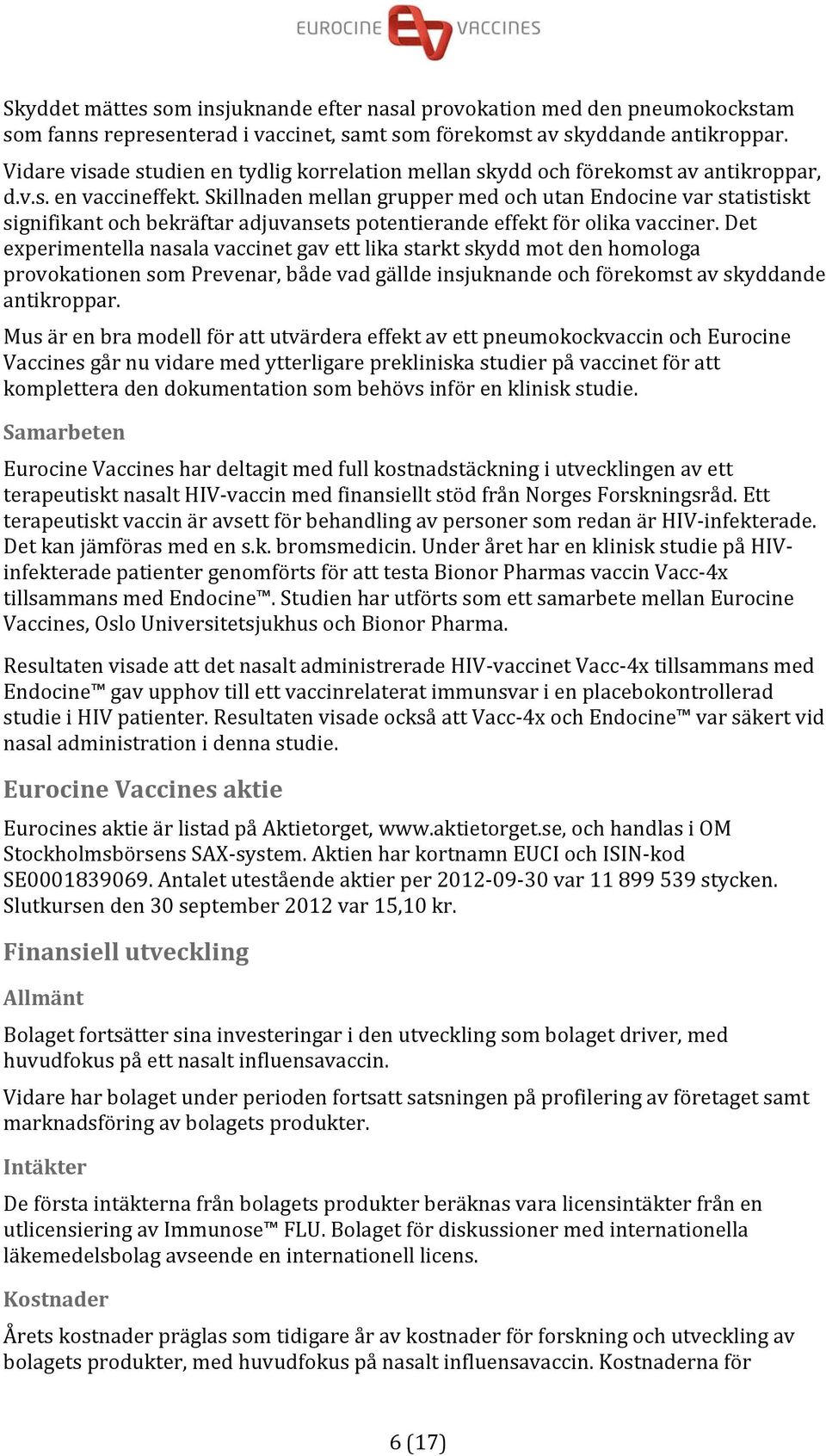 Skillnaden mellan grupper med och utan Endocine var statistiskt signifikant och bekräftar adjuvansets potentierande effekt för olika vacciner.