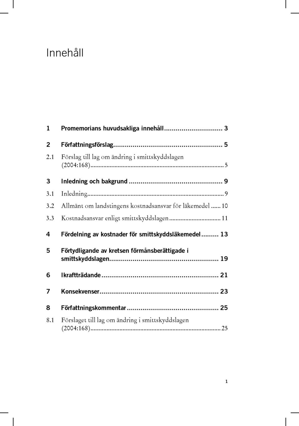 3 Kostnadsansvar enligt smittskyddslagen... 11 4 Fördelning av kostnader för smittskyddsläkemedel.