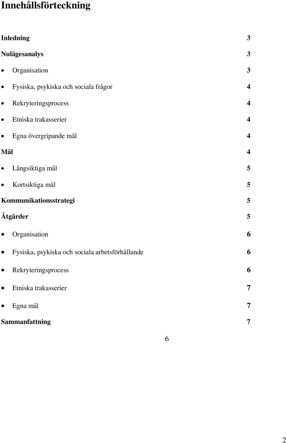 mål 5 Kortsiktiga mål 5 Kommunikationsstrategi 5 Åtgärder 5 Organisation 6 Fysiska, psykiska och