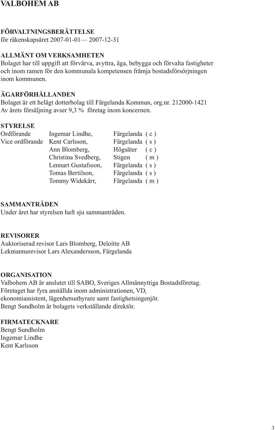 212000-1421 Av årets försäljning avser 9,3 % företag inom koncernen.