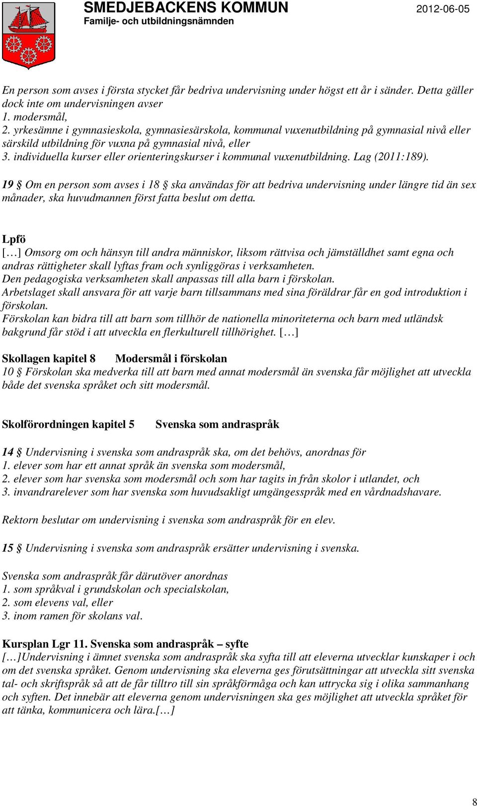 individuella kurser eller orienteringskurser i kommunal vuxenutbildning. Lag (2011:189).