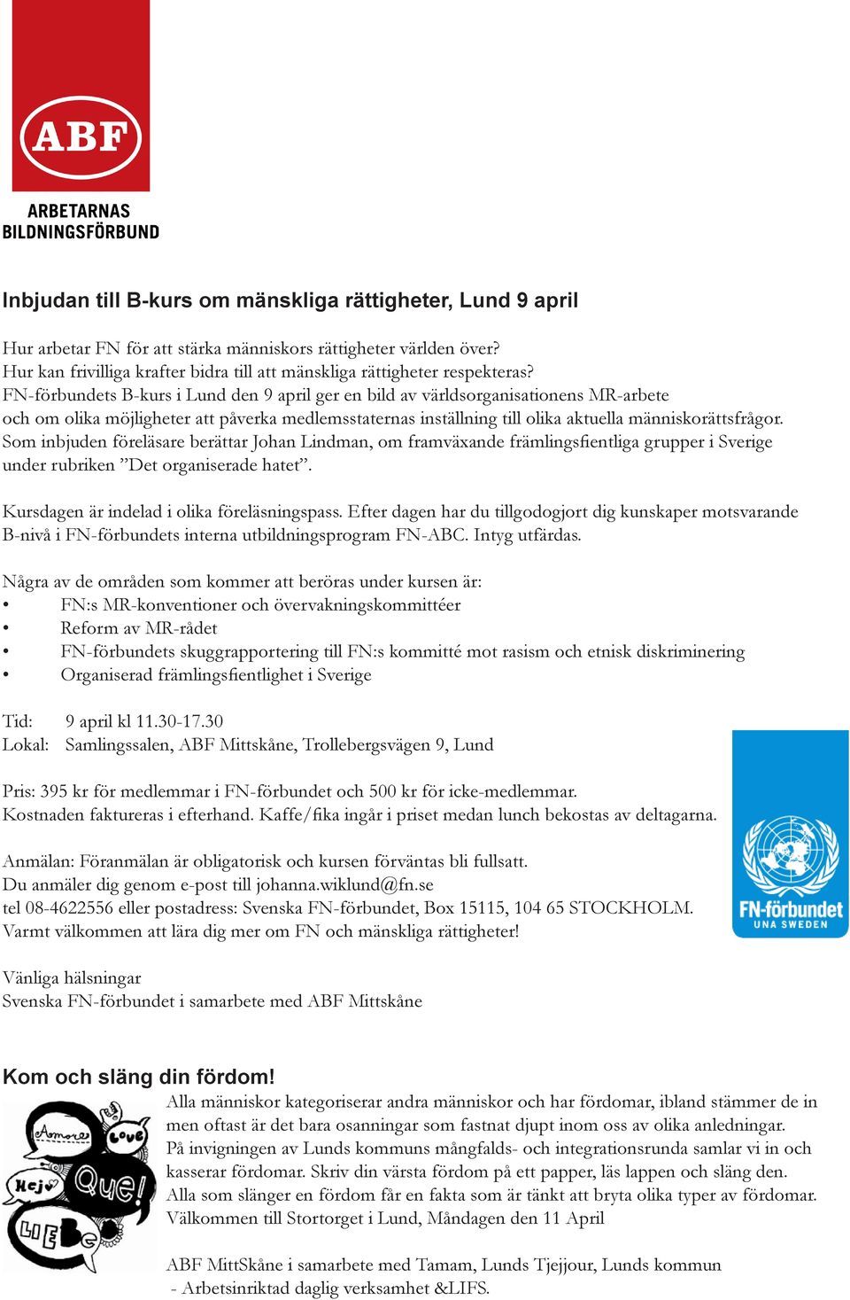 FN-förbundets B-kurs i Lund den 9 april ger en bild av världsorganisationens MR-arbete och om olika möjligheter att påverka medlemsstaternas inställning till olika aktuella människorättsfrågor.