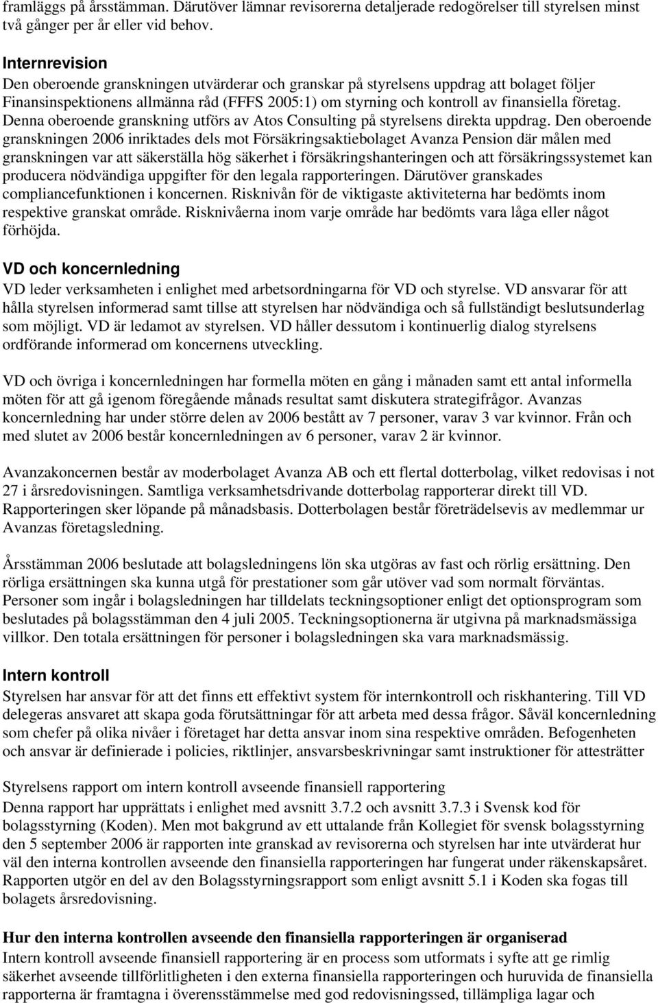 företag. Denna oberoende granskning utförs av Atos Consulting på styrelsens direkta uppdrag.