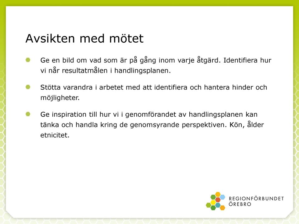 Stötta varandra i arbetet med att identifiera och hantera hinder och möjligheter.