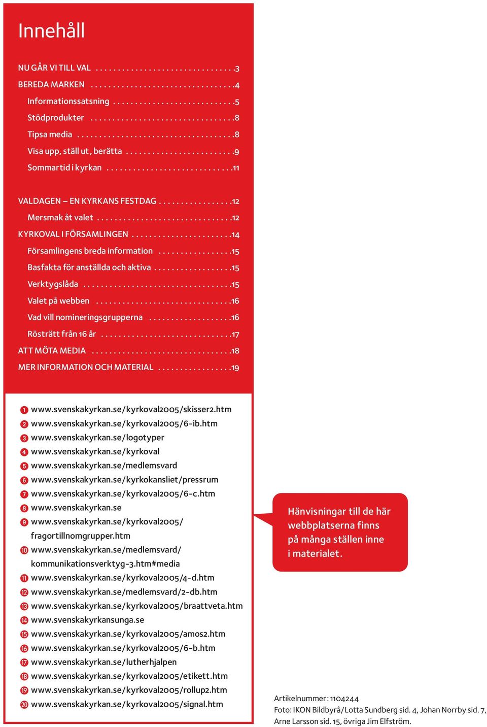 ..............................12 KYRKOVAL I FÖRSAMLINGEN.......................14 Församlingens breda information.................15 Basfakta för anställda och aktiva..................15 Verktygslåda.