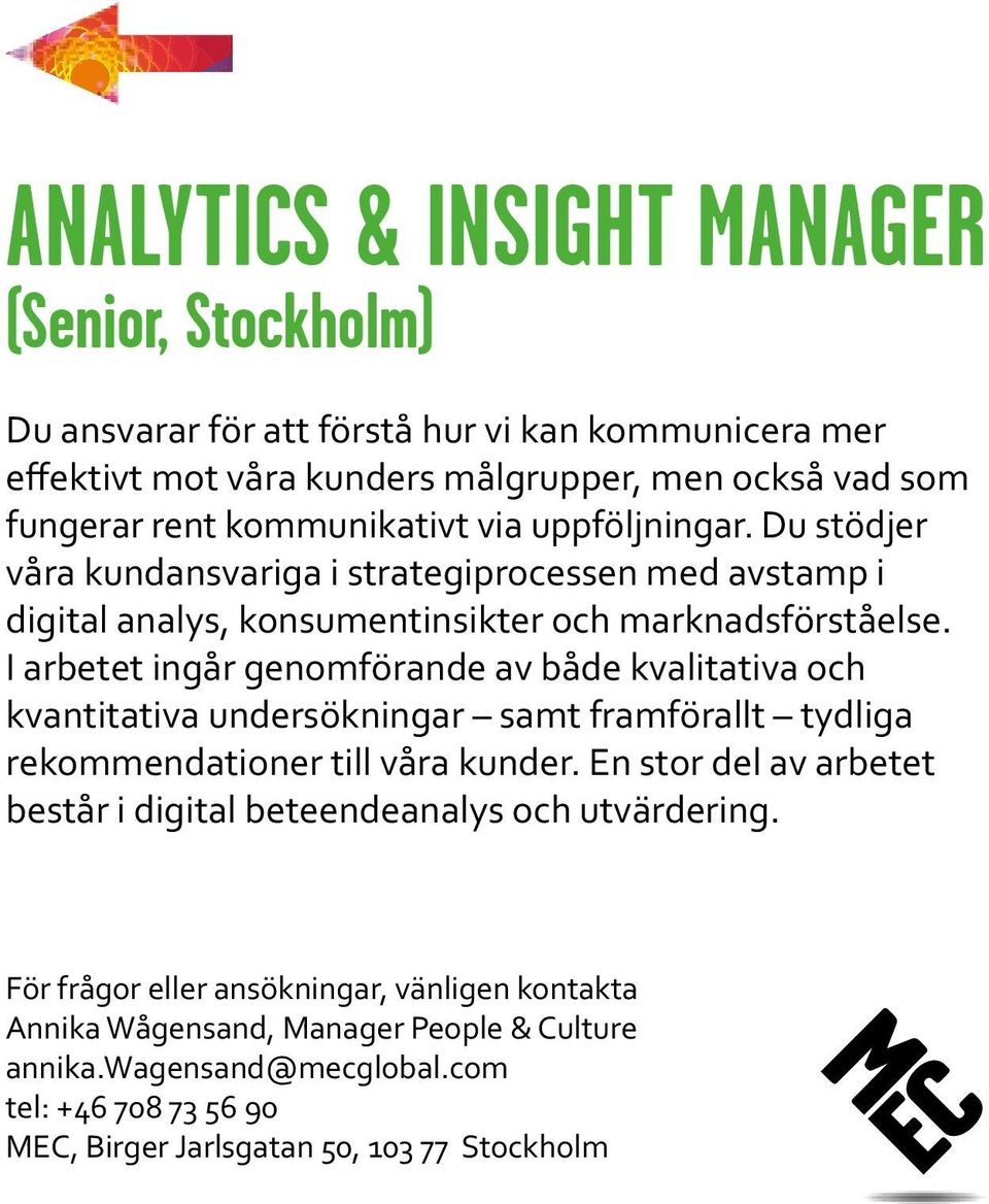 Du stödjer våra kundansvariga i strategiprocessen med avstamp i digital analys, konsumentinsikter och marknadsförståelse.