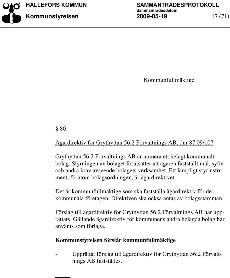 Det är kommunfullmäktige som ska fastställa ägardirektiv för de kommunala företagen. Direktiven ska också antas av bolagsstämman.