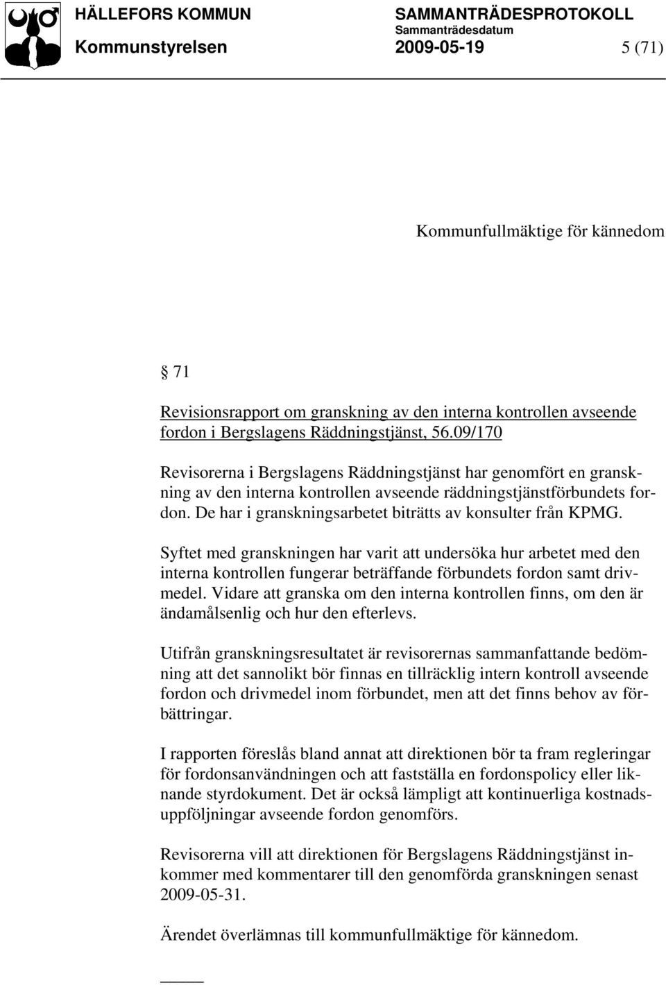 De har i granskningsarbetet biträtts av konsulter från KPMG.