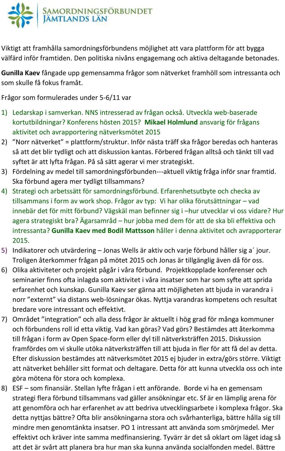 NNS intresserad av frågan också. Utveckla web-baserade kortutbildningar? Konferens hösten 2015?