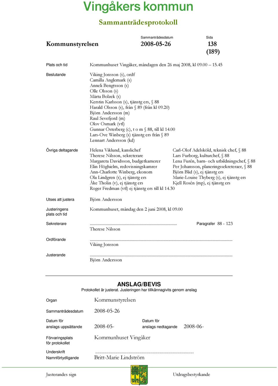 )*"##/ : )*"##/ B:)5*"##/ #3>)A*"##/ 3<)5*##/'(%C Utses att justera #- Justeringens "#"$% plats och tid Sekreterare % Paragrafer'C :;