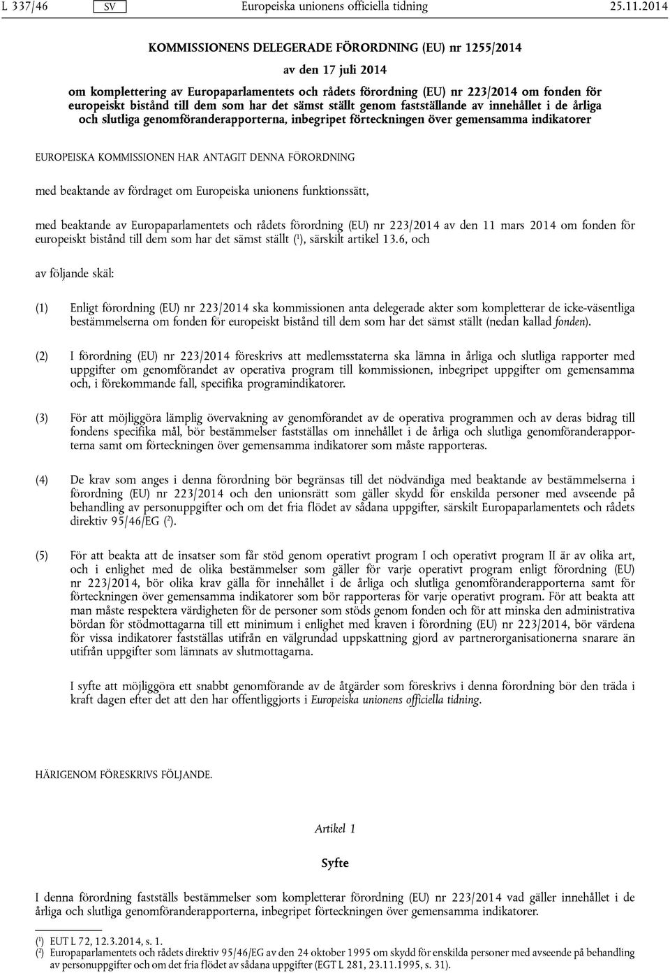 ANTAGIT DENNA FÖRORDNING med beaktande av fördraget om Europeiska unionens funktionssätt, med beaktande av Europaparlamentets och rådets förordning (EU) nr 223/2014 av den 11 mars 2014 om fonden för