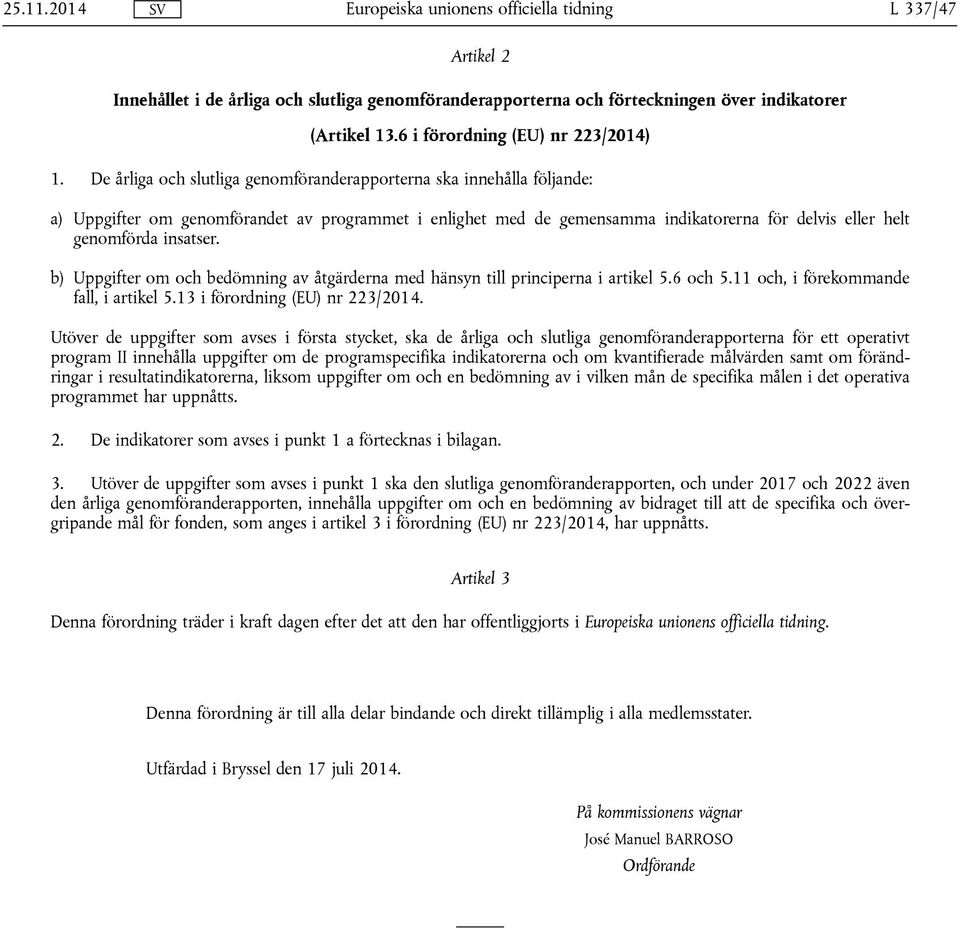 b) Uppgifter om och bedömning av åtgärderna med hänsyn till principerna i artikel 5.6 och 5.11 och, i förekommande fall, i artikel 5.13 i förordning (EU) nr 223/2014.