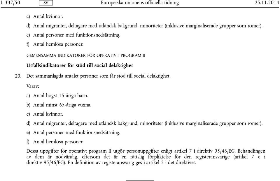 Dessa uppgifter för operativt program II utgör personuppgifter enligt artikel 7 i direktiv 95/46/EG.