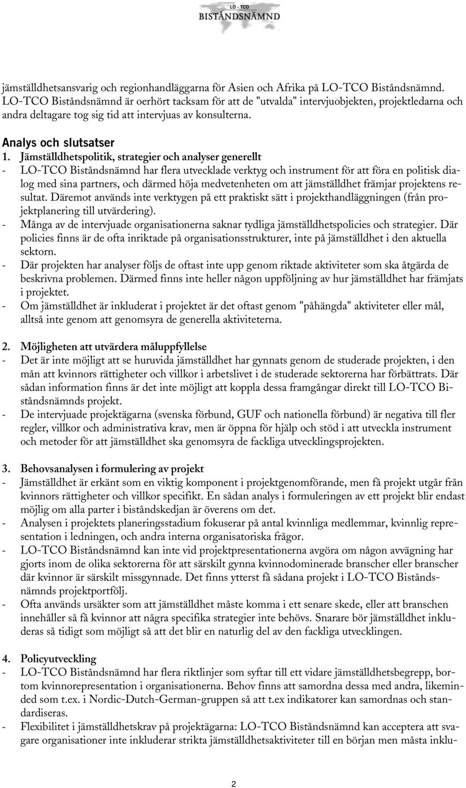 Jämställdhetspolitik, strategier och analyser generellt - LO-TCO Biståndsnämnd har flera utvecklade verktyg och instrument för att föra en politisk dialog med sina partners, och därmed höja