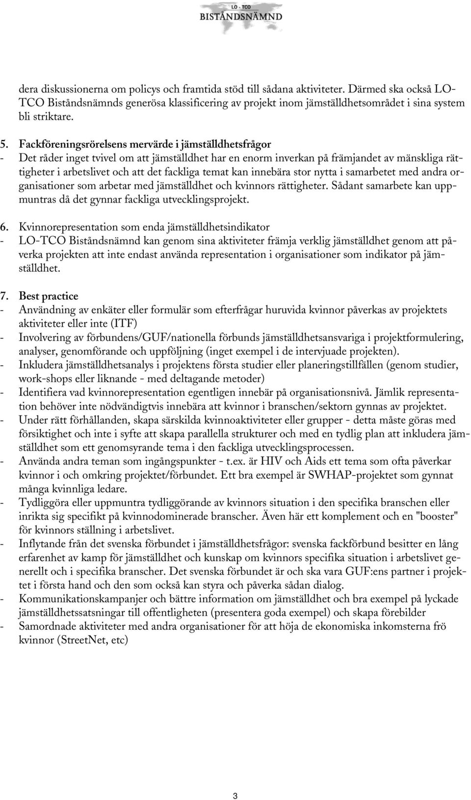 Fackföreningsrörelsens mervärde i jämställdhetsfrågor - Det råder inget tvivel om att jämställdhet har en enorm inverkan på främjandet av mänskliga rättigheter i arbetslivet och att det fackliga