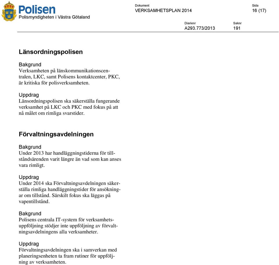 Uppdrag Länsordningspolisen ska säkerställa fungerande verksamhet på LKC och PKC med fokus på att nå målet om rimliga svarstider.