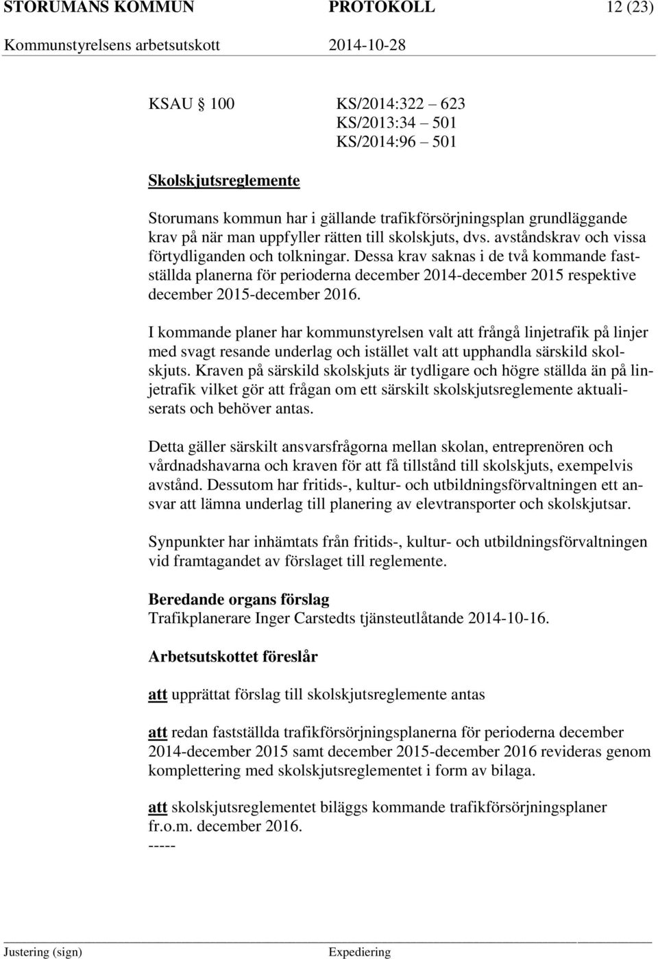 Dessa krav saknas i de två kommande fastställda planerna för perioderna december 2014-december 2015 respektive december 2015-december 2016.