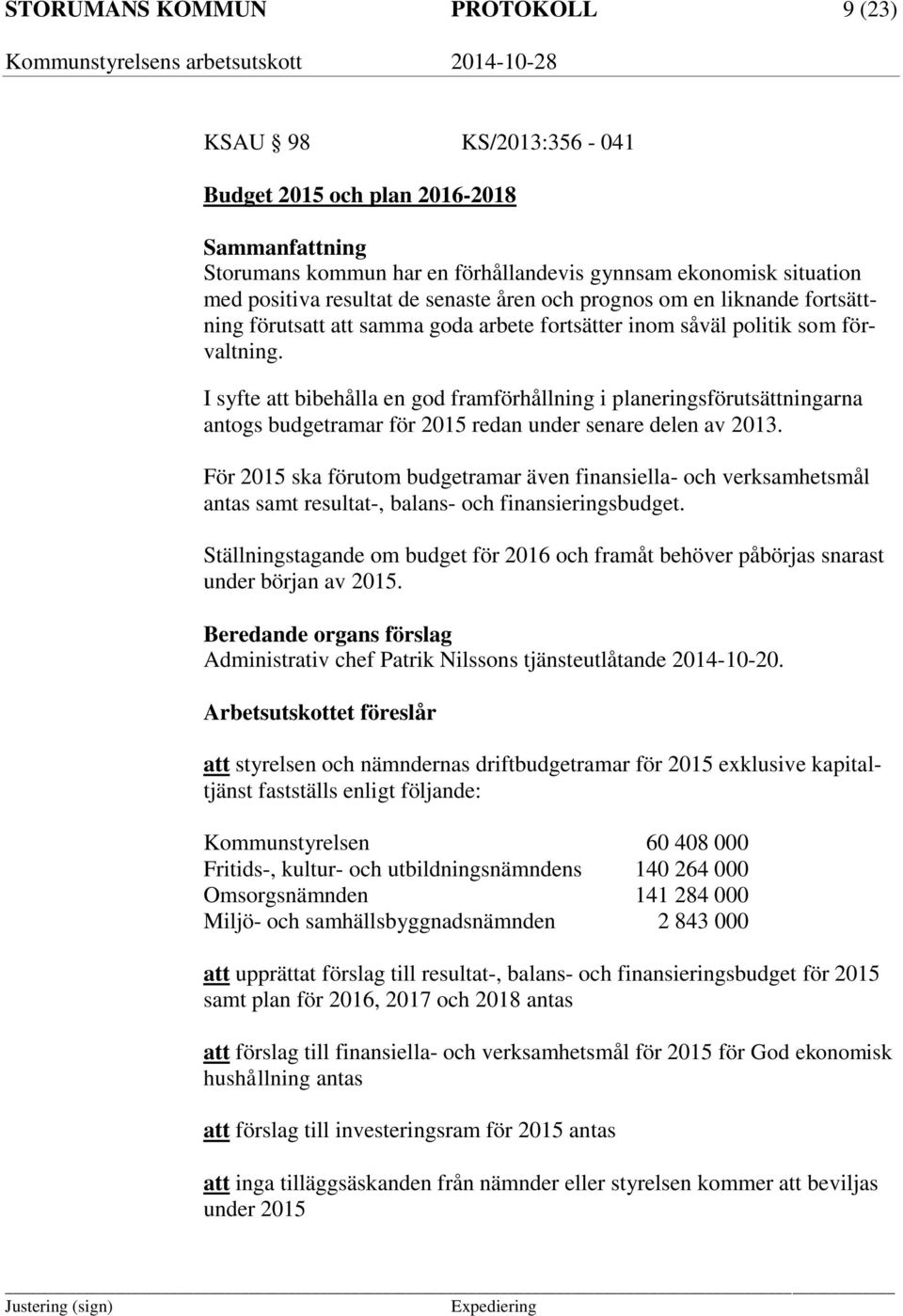 I syfte att bibehålla en god framförhållning i planeringsförutsättningarna antogs budgetramar för 2015 redan under senare delen av 2013.