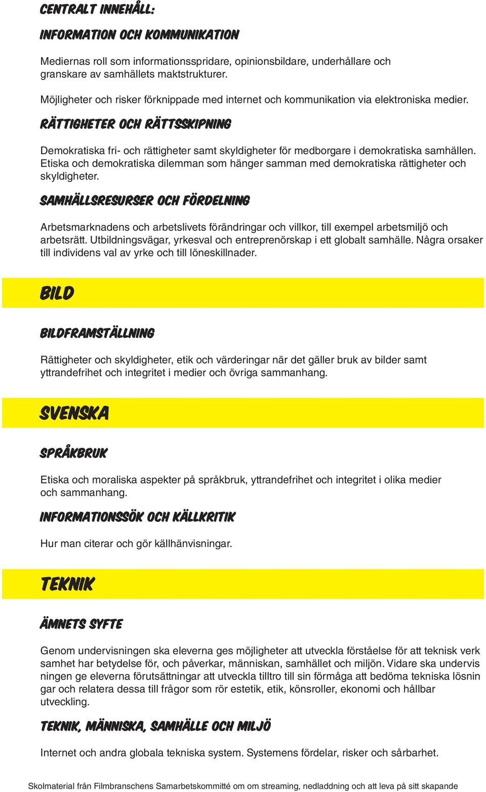 Rättigheter och rättsskipning Demokratiska fri- och rättigheter samt skyldigheter för medborgare i demokratiska samhällen.