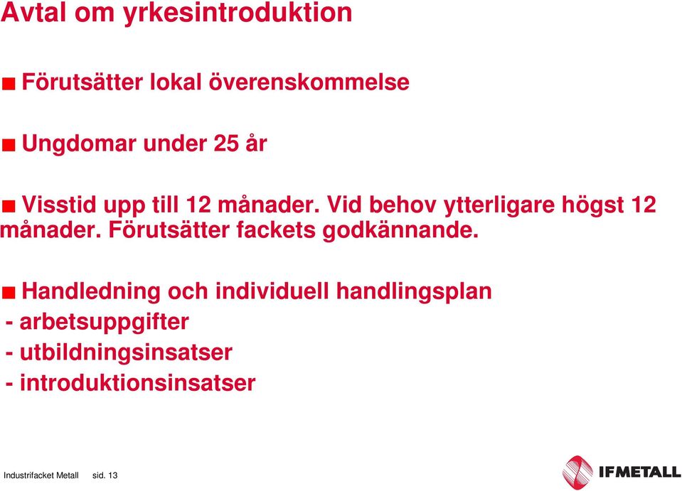 Förutsätter fackets godkännande.