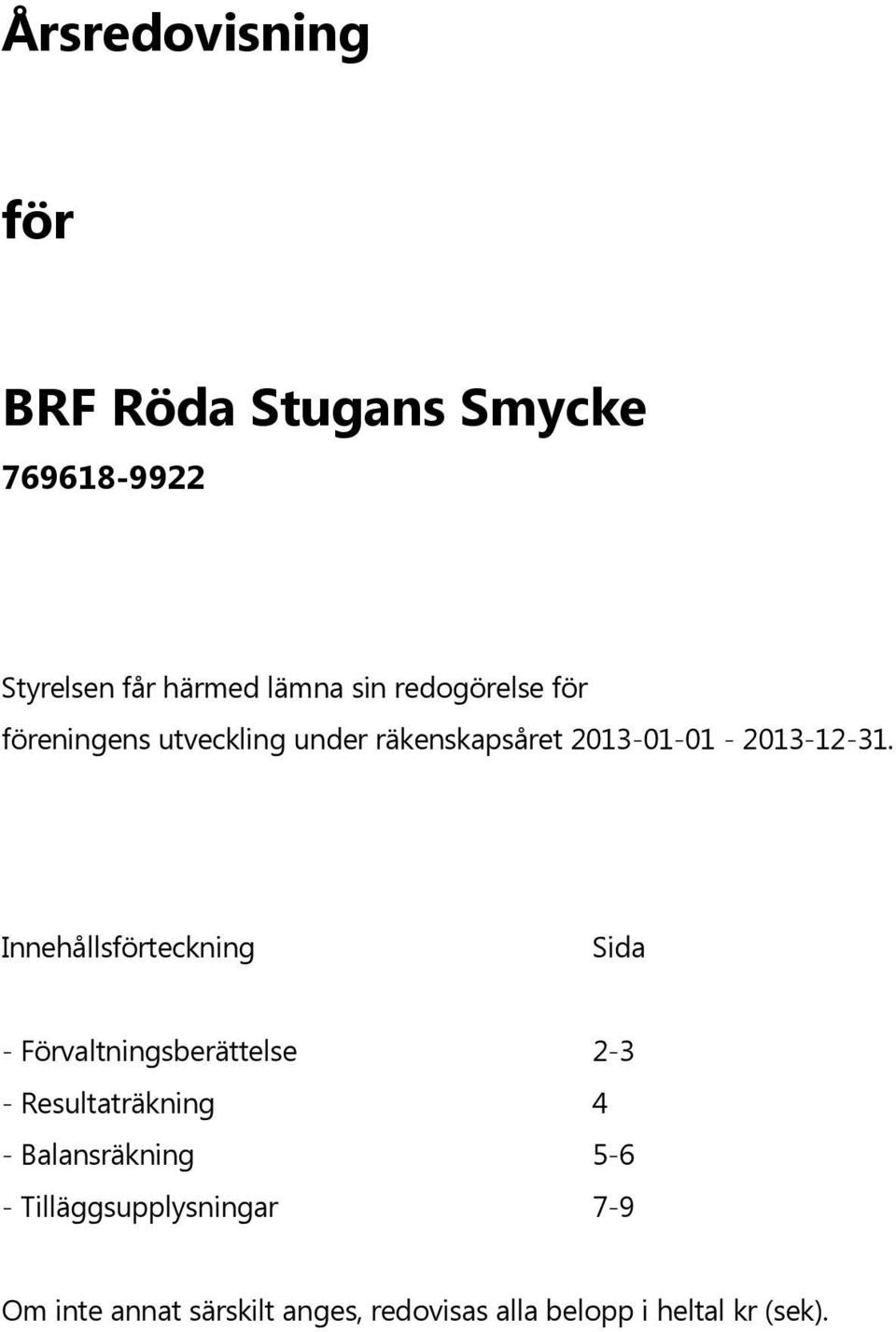 Inneh llsf rteckning Sida - F rvaltningsber ttelse 2-3 - Resultatr kning 4 - Balansr