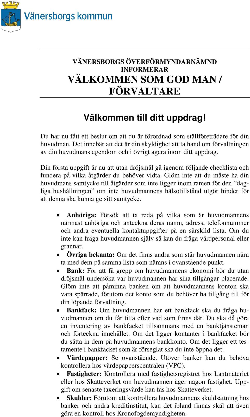 Din första uppgift är nu att utan dröjsmål gå igenom följande checklista och fundera på vilka åtgärder du behöver vidta.