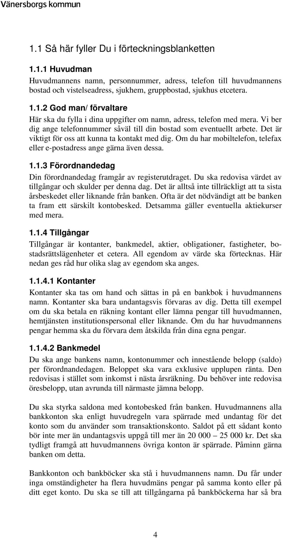 Om du har mobiltelefon, telefax eller e-postadress ange gärna även dessa. 1.1.3 Förordnandedag Din förordnandedag framgår av registerutdraget.